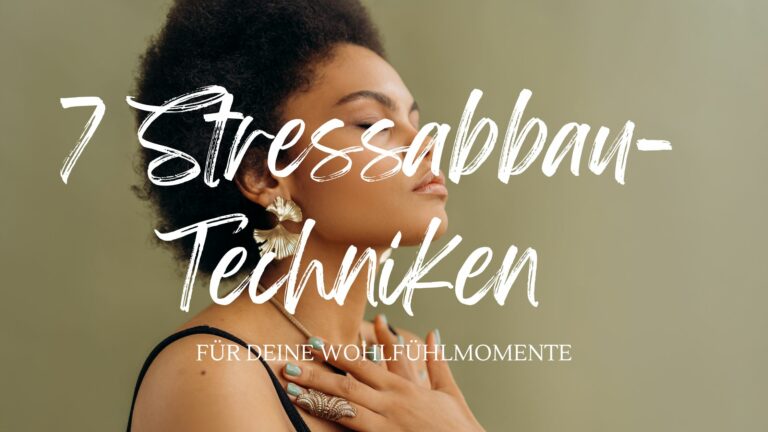 7 Stressabbau Techniken für deine Wohlfühlmomente