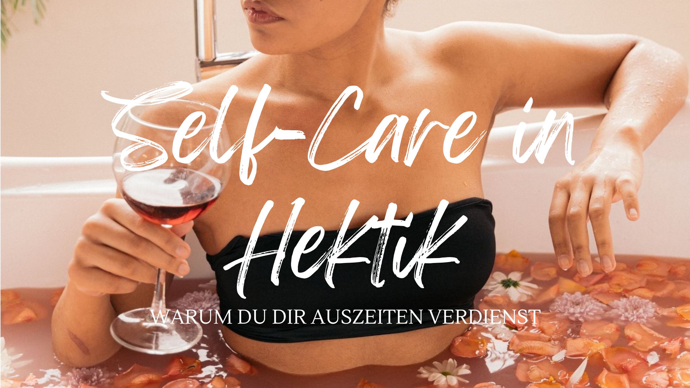Self-Care in Hektik Warum du dir Auszeiten verdienst