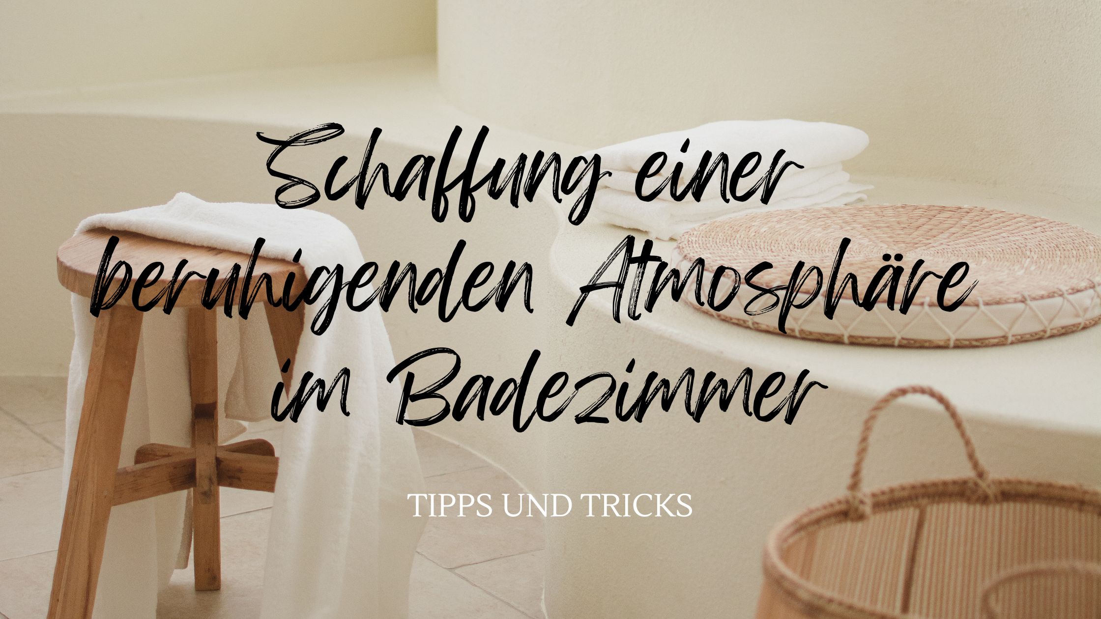 Tipps zur Schaffung einer beruhigenden Atmosphäre im Badezimmer